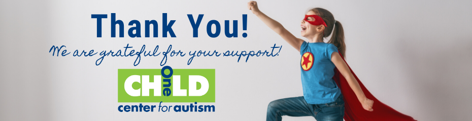 Thank you for supporting a BIGGER One Child Center for Autism